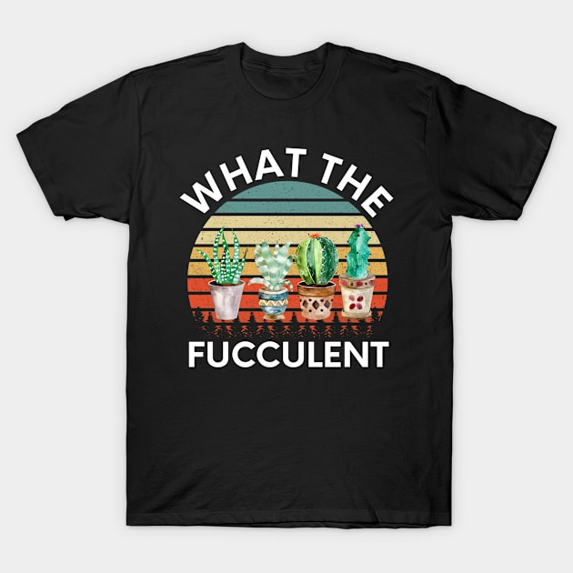 What the Fucculent Cactus Succulents Gardening Retro Vintage T-Shirt by amitsurti